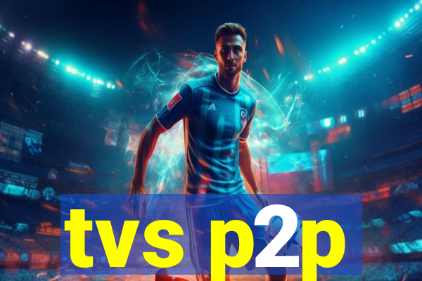 tvs p2p